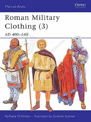 Roman Military Clothing (3) AD 400&ndash;640